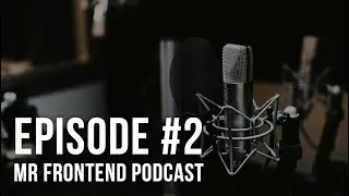 Mr Frontend   Podcast Episode #2