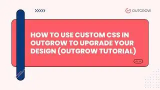Custom CSS Tips for Outgrow: Upgrade Your Design Without Coding Complexity