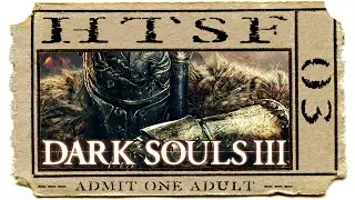 HTSF Dark Souls III [03]