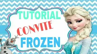 TUTORIAL - CONVITE FROZEN