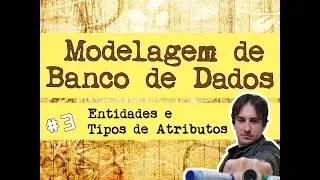 3. Modelagem de Banco de Dados: Entidades e Tipos de Atributos