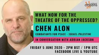 What Now for the Theatre of the Oppressed? Chen Alon
