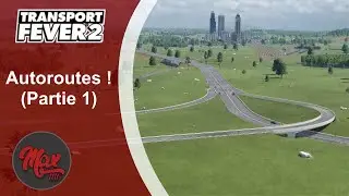 Transport Fever 2 : LP05 EP26 - Autoroutes ! (Partie 1)