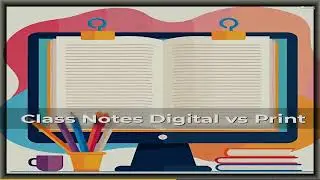 Class Notes Digital vs Print | Everything You Need to Know