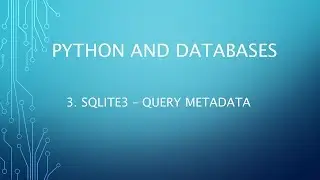 Python and Databases 3 - SQLite3 - Query Metadata