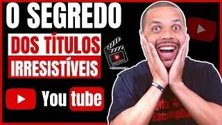REVELADO: Como Criar Títulos IRRESISTÍVEIS Para Vídeos No YouTube