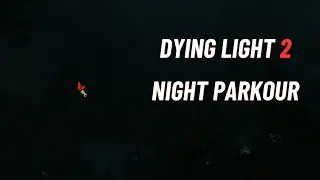 Dying Light 2 Stay Human - Night Parkour as Brecken