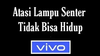 Cara Mengatasi Lampu Senter HP Vivo Tidak Bisa Dinyalakan