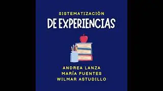 Podcast: Sistematización de Experiencias - Andrea Lanza, Wilmar Astudillo, María Fuentes