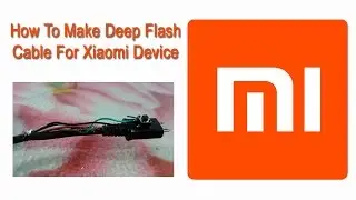 How To Make Deep Flash Cable for flashing Xiaomi Device