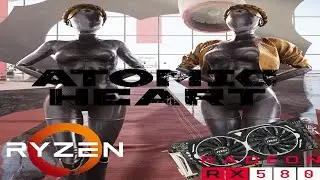 Atomic Heart | RX580 | Ryzen 1600AF | 1440p, 1080p | Начало игры и кастомный драйвер (DEV версия)