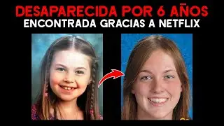 Niña desaparecida por 6 años es ENCONTRADA GRACIAS A NETFLIX