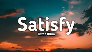 Imran Khan - SATISFY (lyrics).