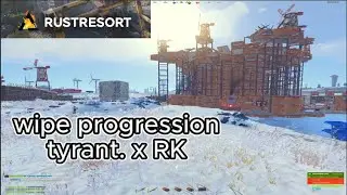 tyrant. x RK | wipe progression / Rust Resort !