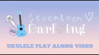 Darl+ing (Seventeen) - Ukulele Play Along Video
