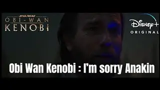 Obi Wan Kenobi : I’m sorry , I’m sorry Anakin , for all of it 