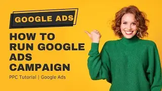 How to Run Google Ads Campaign in 2023 | Google Ads Tutorial 2023 Create and Run Ads on Google Ads