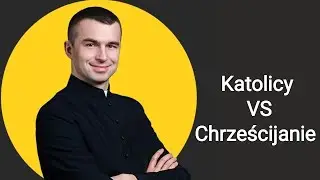 Katolicy VS Chrześcijanie