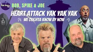 Heart Attack Yak Yak Yak | Bob, Spike & Joe | Bob Rivers Podcasts