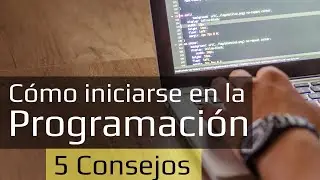 Como Empezar a Programar? LOS 5 CONSEJOS PARA INICIAR