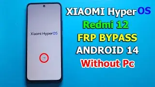 XIAOMI HyperOS v1.0 - Redmi 12 Android 14 Bypass Google Account (FRP Lock) 2024 Without Pc |