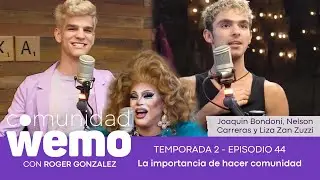 La importancia de hacer comunidad - Joaquín Bondoni, Nelson Carreras y Liza Zan Zuzzi - T2 E44