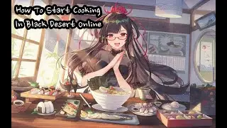 [Black Desert Online] Beginners Guide to Cooking