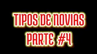 Típos de novias parte #4 / JHON GB
