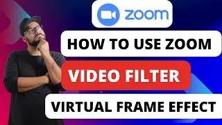 How To Use Zoom Video Filters Virtual Frame Effect [Quick Guides]