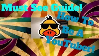 How To Be A YouTuber | The Inflated Duck Guide