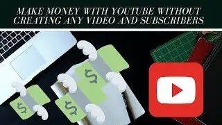 Make Money With YouTube without Creating Any Video and Subscribers