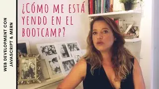 ¿Cómo me esta yendo mi BootCamp en Ubiqum?