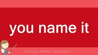 you name it