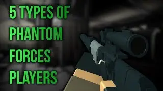 5 TYPES OF PHANTOM FORCES PLAYERS...