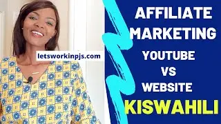 Affiliate Marketing YouTube vs Website Kiswahili Version