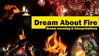 Dream about fire meaning | campfire, house on fire candle fire in dream meaning