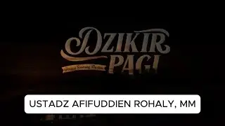 DZIKIR PAGI BERSAMA USTADZ AFIFUDDIEN ROHALY,MM