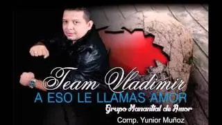 VLADIMIR ATENCIO ------ A ESO LE LLAMAS AMOR