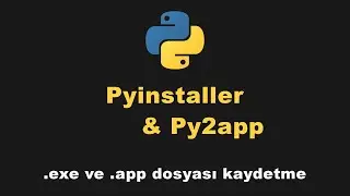 Python dosyasını EXE ve APP dosyası olarak kaydetme - Pyinstaller ve Py2App Paketleri