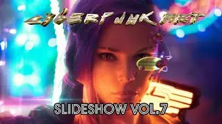 Cyberpunk Art Slideshow VOL 7