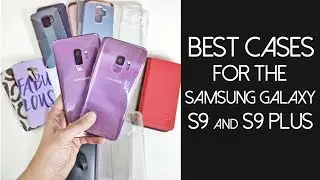Best Cases for the Samsung Galaxy S9 & S9 Plus