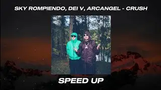 Sky Rompiendo, Dei V, Arcangel - CRUSH (Speed Up)