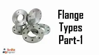 Learn about 6 Main Types of Flanges used in Piping