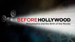 Before Hollywood: Philadelphia and the Birth of the Movies [TRAILER]