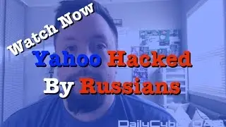 500 Million Yahoo Accounts Were Hacked By Russians | DailyCyber 045