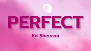 Ed Sheeran - Perfect (Lyrics)