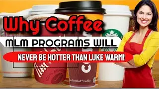 WHY COFFEE NETWORK MARKETING COMPANIES WILL NEVER BE HOTTER THAN LUKE WARM