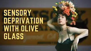 Sensory Deprivation #5 With Olive Glass - Actress, Artist & Model