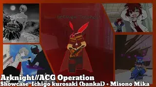 [Roblox] Arknight//ACG Operation Showcase Ichigo kurosaki (bankai) + Misono Mika