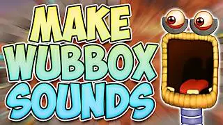 How to make WUBBOX SOUNDS (My SInging Monsters)